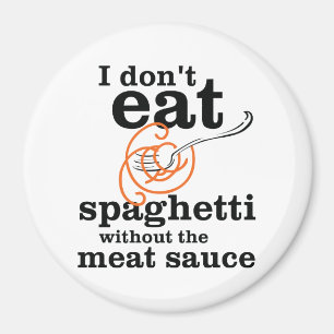 Ich esse keine Spaghetti ohne die Fleischsoße Magnet