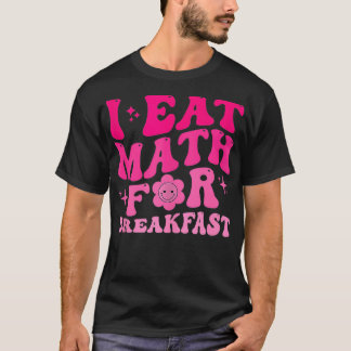 Ich esse Mathe für Frühstück Lehrer Schüler Math C T-Shirt