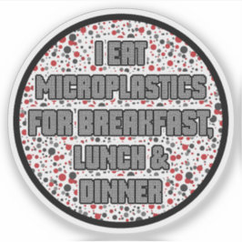 Ich esse Mikroplastik zum Frühstück Aufkleber
