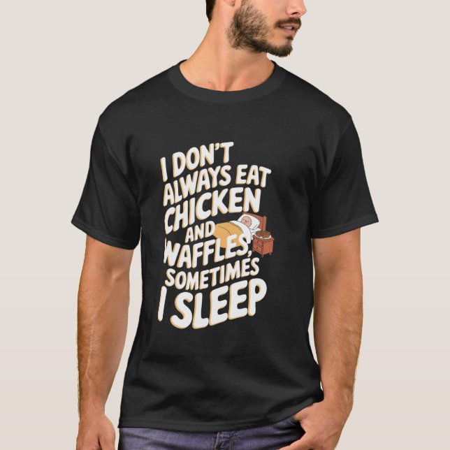 Ich esse nicht immer Hühnchen und Waffeln, manchma T-Shirt (Vorderseite)