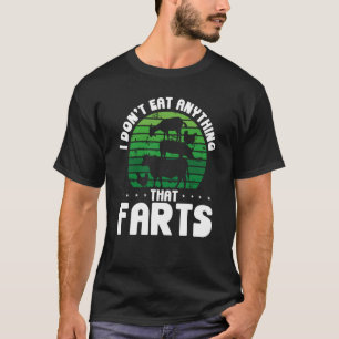 Ich esse nichts, was den Veganismus Furz T-Shirt