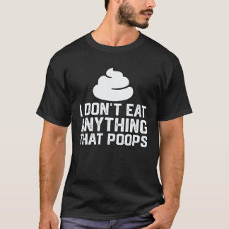 Ich esse nichts, was Kot absetzt Vegan Pflanzlich T-Shirt