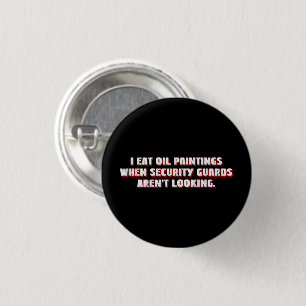 Ich esse Ölgemälde. Sicherheitskräfte schauen nich Button