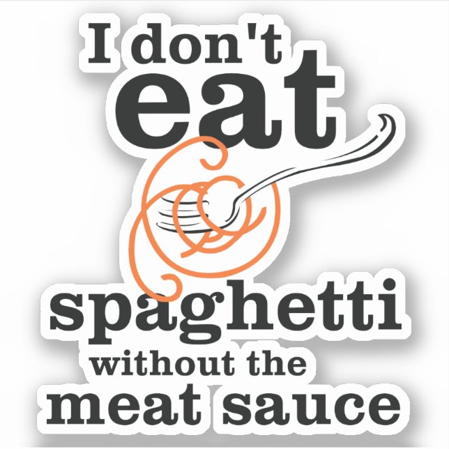 Ich esse Spaghetti nicht ohne die Fleischsauce Aufkleber (Vorderseite)