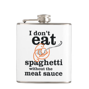 Ich esse Spaghetti nicht ohne die Fleischsauce Flachmann