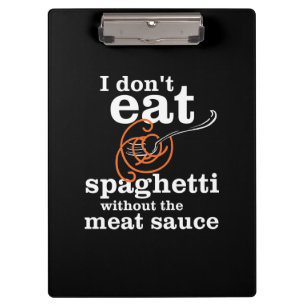 Ich esse Spaghetti nicht ohne die Fleischsauce Klemmbrett
