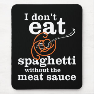 Ich esse Spaghetti nicht ohne die Fleischsauce Mousepad