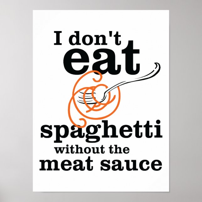 Ich esse Spaghetti nicht ohne die Fleischsauce Poster (Vorne)