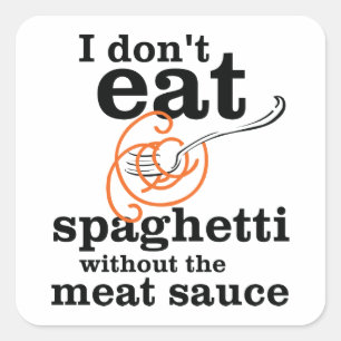 Ich esse Spaghetti nicht ohne die Fleischsauce Quadratischer Aufkleber