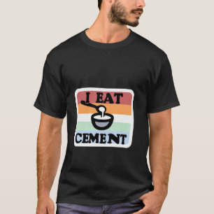 Ich esse Zement Bau Humor Witz T-Shirt