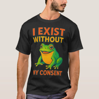 Ich existiere ohne meine Zustimmung Lustige Bunte T-Shirt