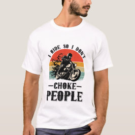 Ich fahre also nicht Motorradfahrer ersticken T-Shirt