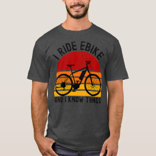Ich fahre Ebike und ich kenne die Dinge Rad Retro T-Shirt
