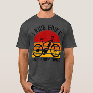 Ich fahre Ebike und ich kenne die Dinge Rad Retro T-Shirt