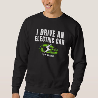 Ich fahre ein Elektroauto, das Sie sind Begrüßungs Sweatshirt