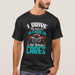 Ich fahre es wie ein Rennfahrer, der Spaß macht. T-Shirt