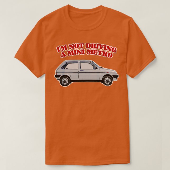 Ich fahre keine Mini-Metro-Partridge-Zitate T-Shirt (Design vorne)