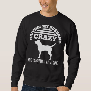 Ich fahre mein Ehemann verrückt einen Labrador nac Sweatshirt