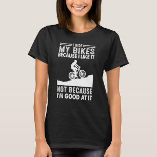 Ich fahre mein Fahrrad, weil ich es mag, nicht wei T-Shirt