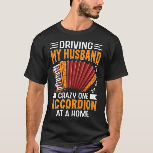 Ich fahre meinen Mann verrückt mit einer Akkordeon T-Shirt