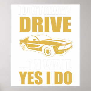 Ich fahre nicht immer, oh, warten Sie, doch, das t Poster