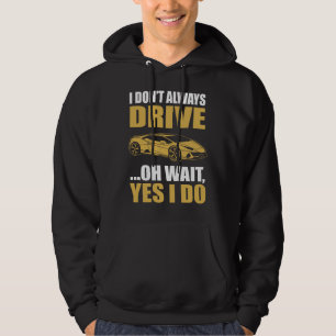 Ich fahre nicht immer, oh, warten Sie, doch, ich f Hoodie