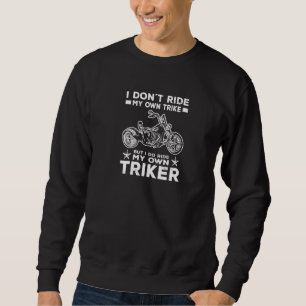 Ich fahre nicht mit meinem eigenen Trike, aber ich Sweatshirt