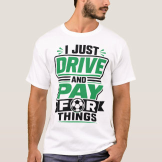 Ich Fahre Nur und Bezahle für Dinge Lustiger Fußba T-Shirt