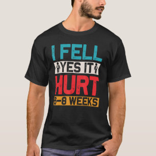 ICH FÄLLT JA ES HURT 6 8 WOCHEN Funny Broken Knoch T-Shirt