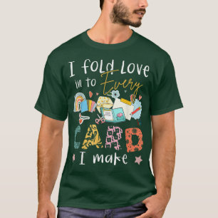 Ich falte die Liebe auf jede Karte, die ich mache T-Shirt