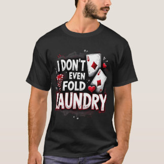 Ich falte die Wäsche nicht mal ab - Funny Poker Pl T-Shirt