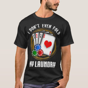 Ich falte meine Wäsche nicht mal Poker Chips T G T-Shirt
