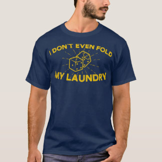 Ich falte nicht einmal meine Wäsche. T-Shirt