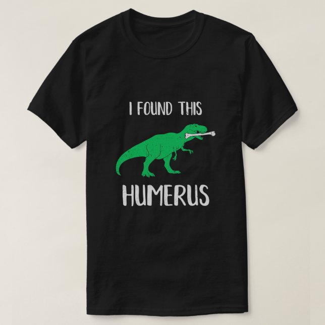 Ich fand das Humerus Dinosaurier Humorvoll T-Shirt (Design vorne)