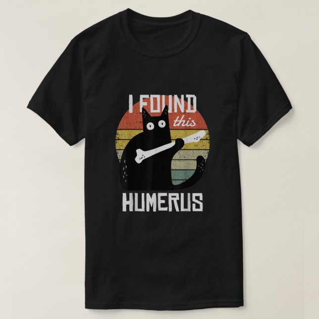 Ich fand diese Humeruskatzen Humorvollen Pun Funny T-Shirt (Design vorne)