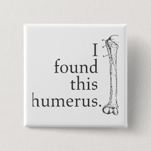 Ich fand diesen Humerus Button