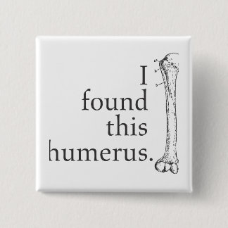 Ich fand diesen Humerus Button