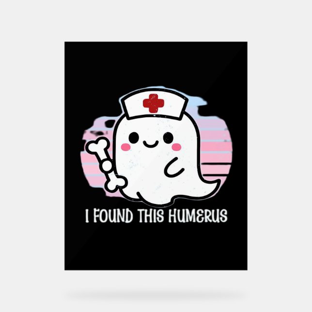 Ich fand diesen Humerus Funny Halloween Nurse Ghos Acrylschild (Vorderseite)