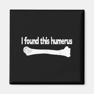 Ich fand diesen Humerus Funny Science Anatomy Pun Magnet