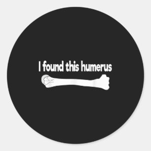 Ich fand diesen Humerus Funny Science Anatomy Pun Runder Aufkleber
