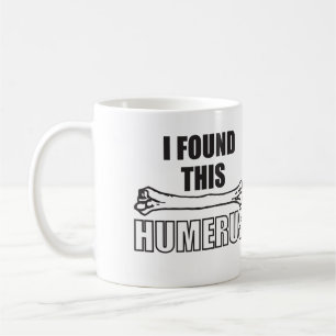 Ich fand diesen Humerus Kaffeetasse