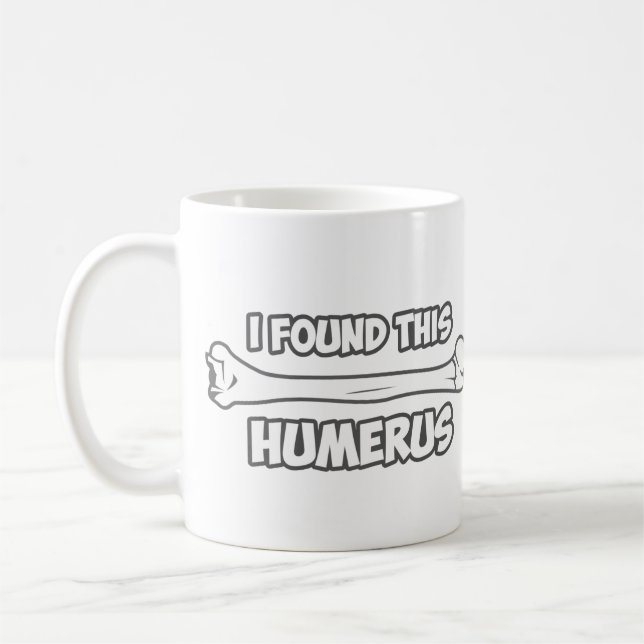Ich fand diesen Humerus Kaffeetasse (Links)