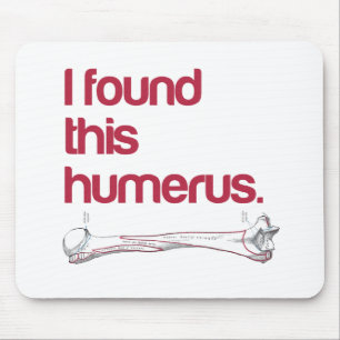 Ich fand diesen Humerus Mousepad