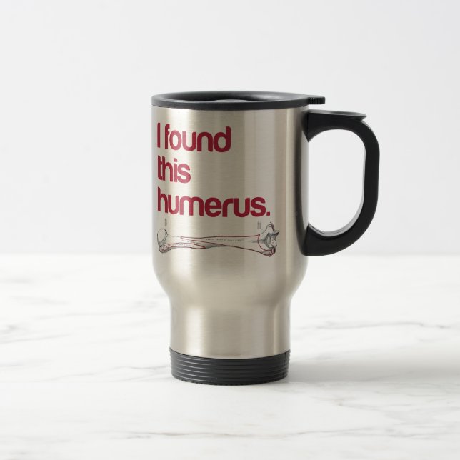 Ich fand diesen Humerus Reisebecher (Rechts)