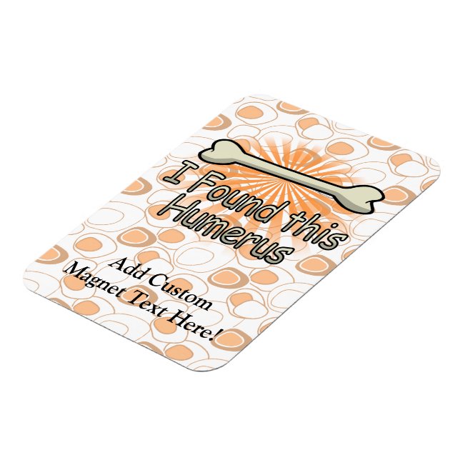 Ich fand diesen Humerusknochen, lustig Magnet (Linke Seite)