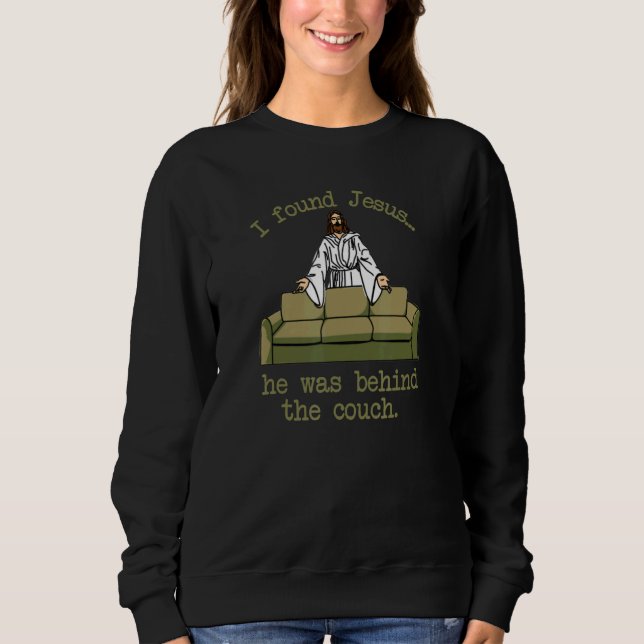 Ich fand Jesus, dass er hinter der Couch war Sweatshirt (Vorderseite)