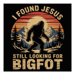 Ich fand Jesus und suche immer noch Bigfoot Poster