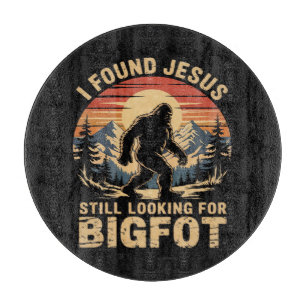 Ich fand Jesus und suche immer noch Bigfoot Schneidebrett