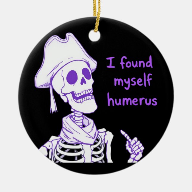 Ich fand mich selbst Humerus - Funny Skeleton Pun Keramik Ornament (Vorne)