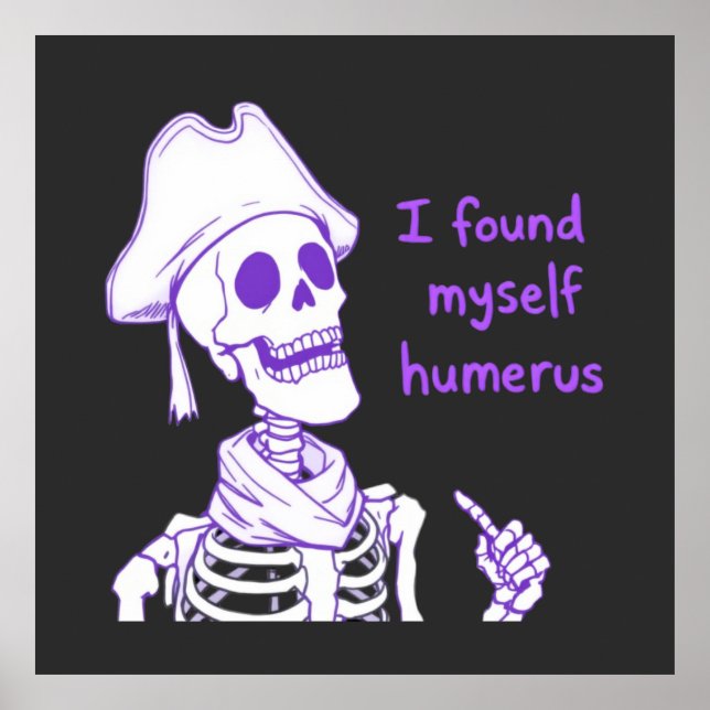 Ich fand mich selbst Humerus - Funny Skeleton Pun Poster (Vorne)